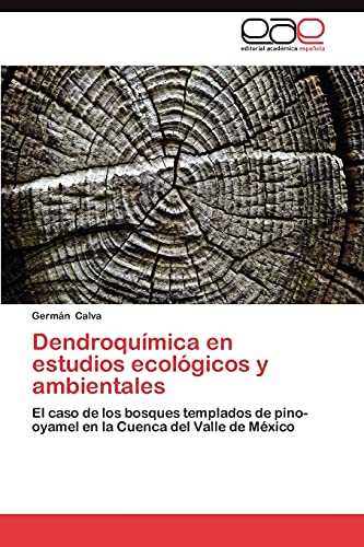 Dendroquímica en estudios ecológicos y ambientales: El caso de los bosques templados de pino-oyamel en la Cuenca del Valle de México