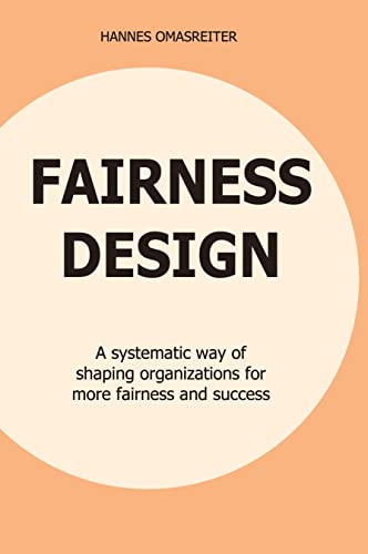 FAIRNESS DESIGN: A systematic way of shaping organizations for more fairness and success