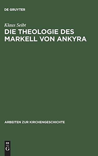 Die Theologie des Markell von Ankyra (Arbeiten zur Kirchengeschichte, 59, Band 59)