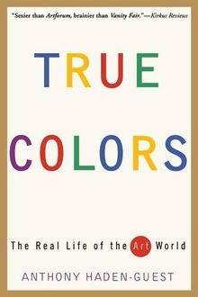 True Colors: The Real Life of the Art World