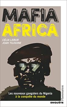 Mafia Africa : les nouveaux gangsters du Nigeria à la conquête du monde : enquête