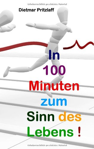 In 100 Minuten zum Sinn des Lebens!