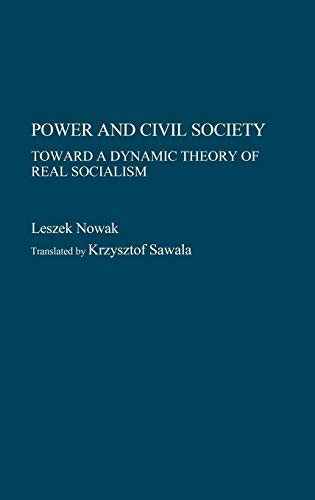 Power and Civil Society: Toward a Dynamic Theory of Real Socialism (Contributions in Political Science)