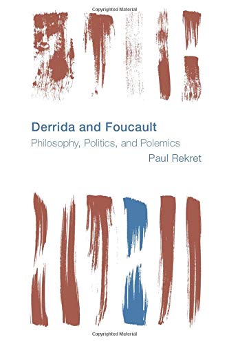 Derrida and Foucault: Philosophy, Politics, and Polemics (Reframing the Boundaries: Thinking the Political)