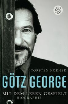 Götz George: Mit dem Leben gespielt<br /> Biographie: Mit dem Leben gespielt. Biographie