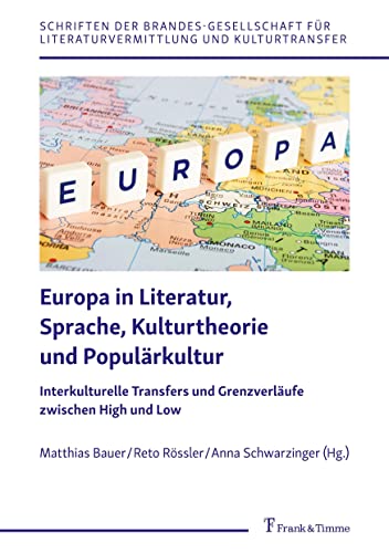 Europa in Literatur, Sprache, Kulturtheorie und Populärkultur: Interkulturelle Transfers und Grenzverläufe zwischen High und Low (Schriften der ... für Literaturvermittlung und Kulturtransfer)
