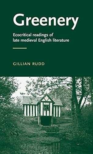 Greenery: Ecocritical Readings of Late Medieval English Literature (Manchester Medieval Literature)