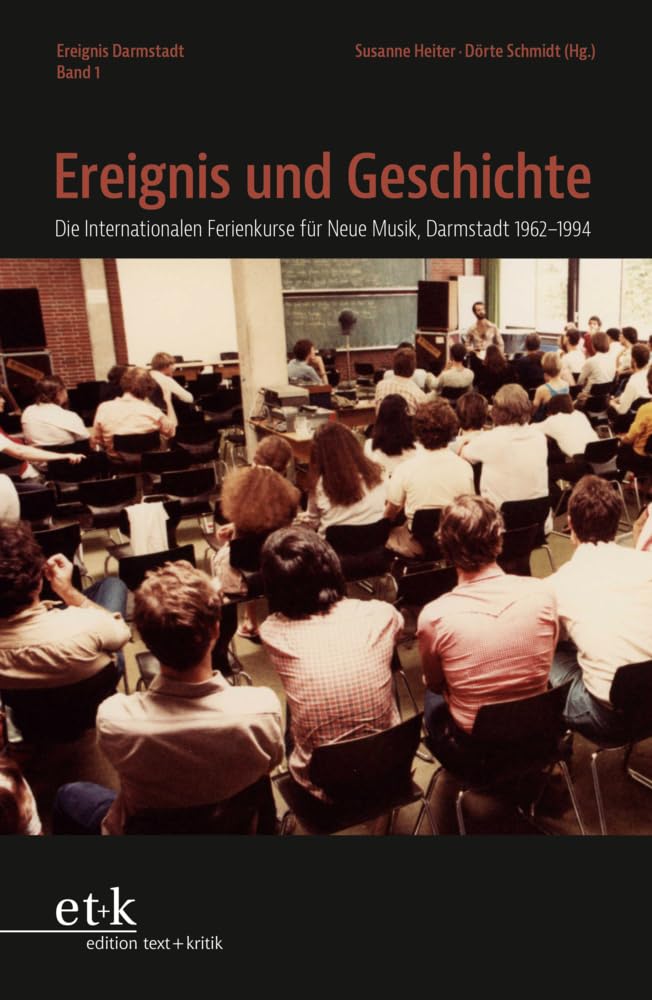 Ereignis und Geschichte: Die Internationalen Ferienkurse für Neue Musik, Darmstadt 1962–1994
