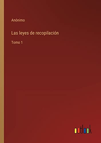 Las leyes de recopilación: Tomo 1