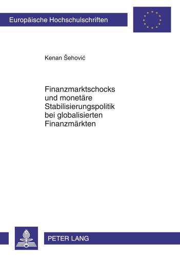 Finanzmarktschocks und monetäre Stabilisierungspolitik bei globalisierten Finanzmärkten (Europäische Hochschulschriften / European University Studies / Publications Universitaires Européennes)