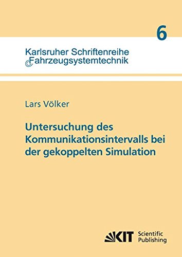 Untersuchung des Kommunikationsintervalls bei der Gekoppelten Simulation (Karlsruher Schriftenreihe Fahrzeugsystemtechnik: ISSN 1869-6058)