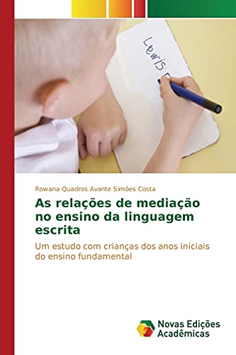 As relações de mediação no ensino da linguagem escrita: Um estudo com crianças dos anos iniciais do ensino fundamental