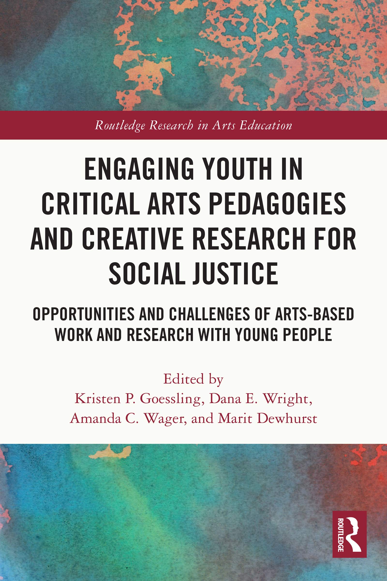 Engaging Youth in Critical Arts Pedagogies and Creative Research for Social Justice: Opportunities and Challenges of Arts-based Work and Research with ... People (Routledge Research in Arts Education)