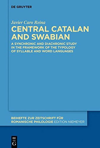 Central Catalan and Swabian: A Study in the Framework of the Typology of Syllable and Word Languages (Beihefte zur Zeitschrift für romanische Philologie, Band 422)