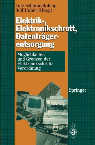 Elektrik-, Elektronikschrott, Datenträgerentsorgung: Möglichkeiten und Grenzen der Elektronikschrott-Verordnung