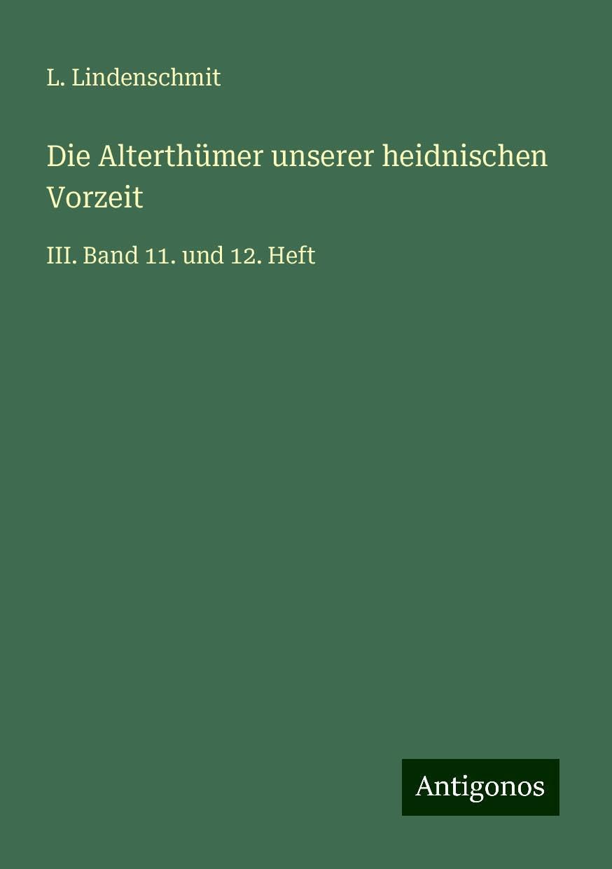 Die Alterthümer unserer heidnischen Vorzeit: III. Band 11. und 12. Heft