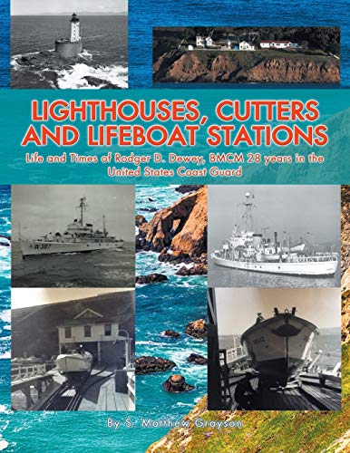 Lighthouses, Cutters and Lifeboat Stations: Life and Times of Rodger D. Dewey, BMCM 28 years in the United States Coast Guard