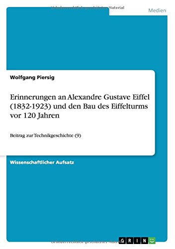 Erinnerungen an Alexandre Gustave Eiffel (1832-1923) und den Bau des Eiffelturms vor 120 Jahren: Beitrag zur Technikgeschichte (9)