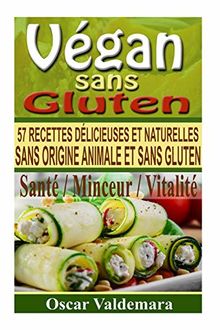 Vegan sans Gluten: 57 recettes de petits déjeuners, déjeuners, dîners et desserts délicieux et naturels, sans origine animale et sans gluten (Perdre Du Ventre TV, Band 2)