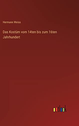 Das Kostüm vom 14ten bis zum 16ten Jahrhundert