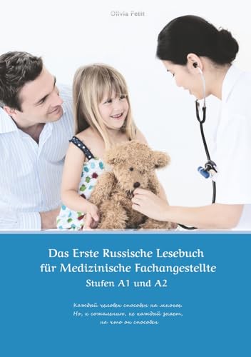 Das Erste Russische Lesebuch für Medizinische Fachangestellte: Stufen A1 und A2 Zweisprachig mit Russisch-deutscher Übersetzung (Gestufte Russische Lesebücher)