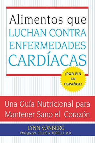 Alimentos que Luchan Contra las Enfermedades Cardiacas: Una Guia Nutricional para Mantener Sano el Corazon