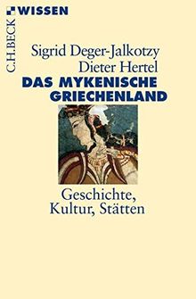 Das mykenische Griechenland: Geschichte, Kultur, Stätten