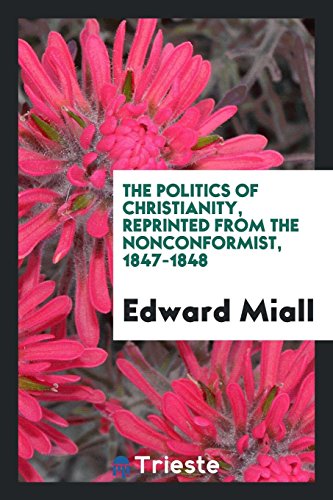 The politics of Christianity, reprinted from the Nonconformist, 1847-1848
