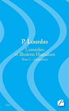 Comédies et Illusions Humaines : Tome I : L'ascension