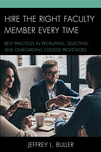 Hire The Right Faculty Member Every Time: Best Practices in Recruiting, Selecting, and Onboarding College Professors