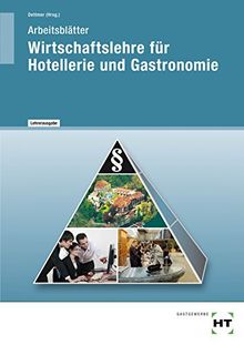 Wirtschaftslehre für Hotellerie und Gastronomie: Arbeitsblätter - Lehrerausgabe/Prüfstück