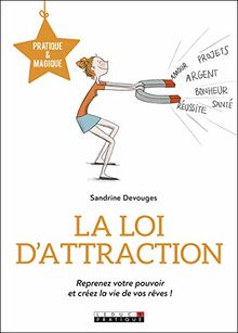 La loi d'attraction : reprenez votre pouvoir et créez la vie de vos rêves !