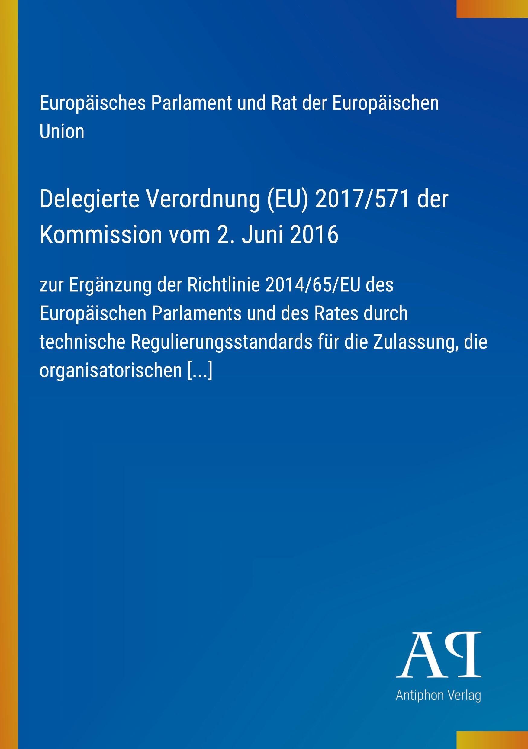 Delegierte Verordnung (EU) 2017/571 der Kommission vom 2. Juni 2016: zur Ergänzung der Richtlinie 2014/65/EU des Europäischen Parlaments und des Rates ... die Zulassung, die organisatorischen