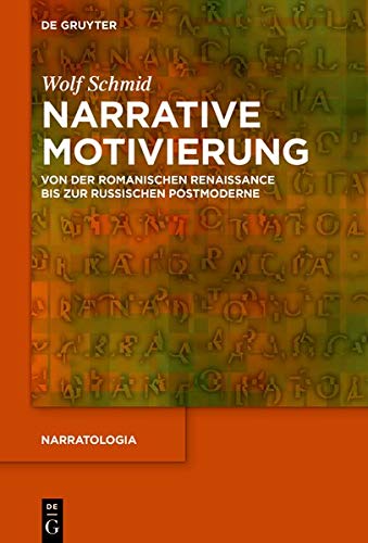 Narrative Motivierung: Von der romanischen Renaissance bis zur russischen Postmoderne (Narratologia, Band 69)