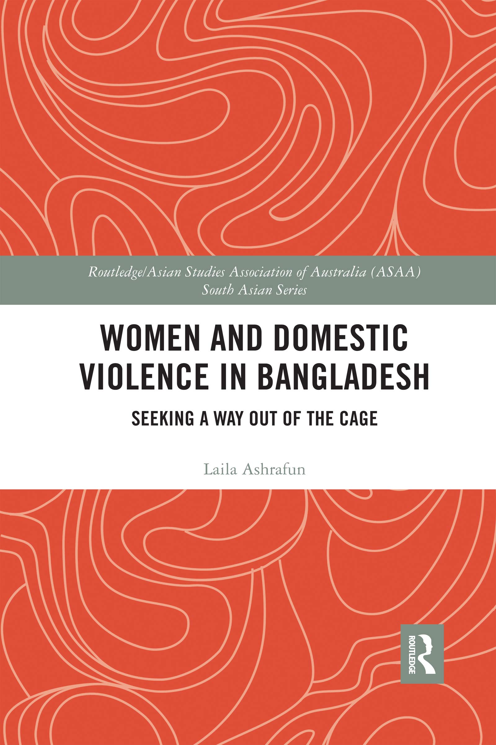 Women and Domestic Violence in Bangladesh: Seeking A Way Out of the Cage (Routledge/Asian Studies Association of Australia (Asaa) Sout)