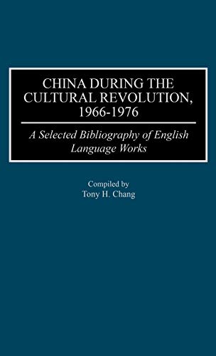China During the Cultural Revolution, 1966-1976: A Selected Bibliography of English Language Works (Bibliographies and Indexes in Asian Studies, Band 3)