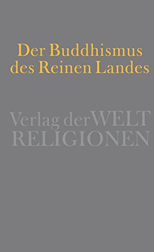 Der Buddhismus des Reinen Landes: Aus der chinesischen und der japanischen Tradition