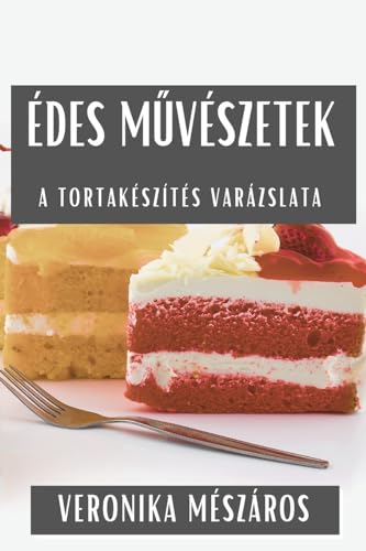 Édes M¿vészetek: A Tortakészítés Varázslata