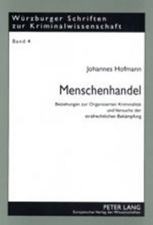 Menschenhandel: Beziehungen zur Organisierten Kriminalität und Versuche der strafrechtlichen Bekämpfung (Würzburger Schriften zur Kriminalwissenschaft)