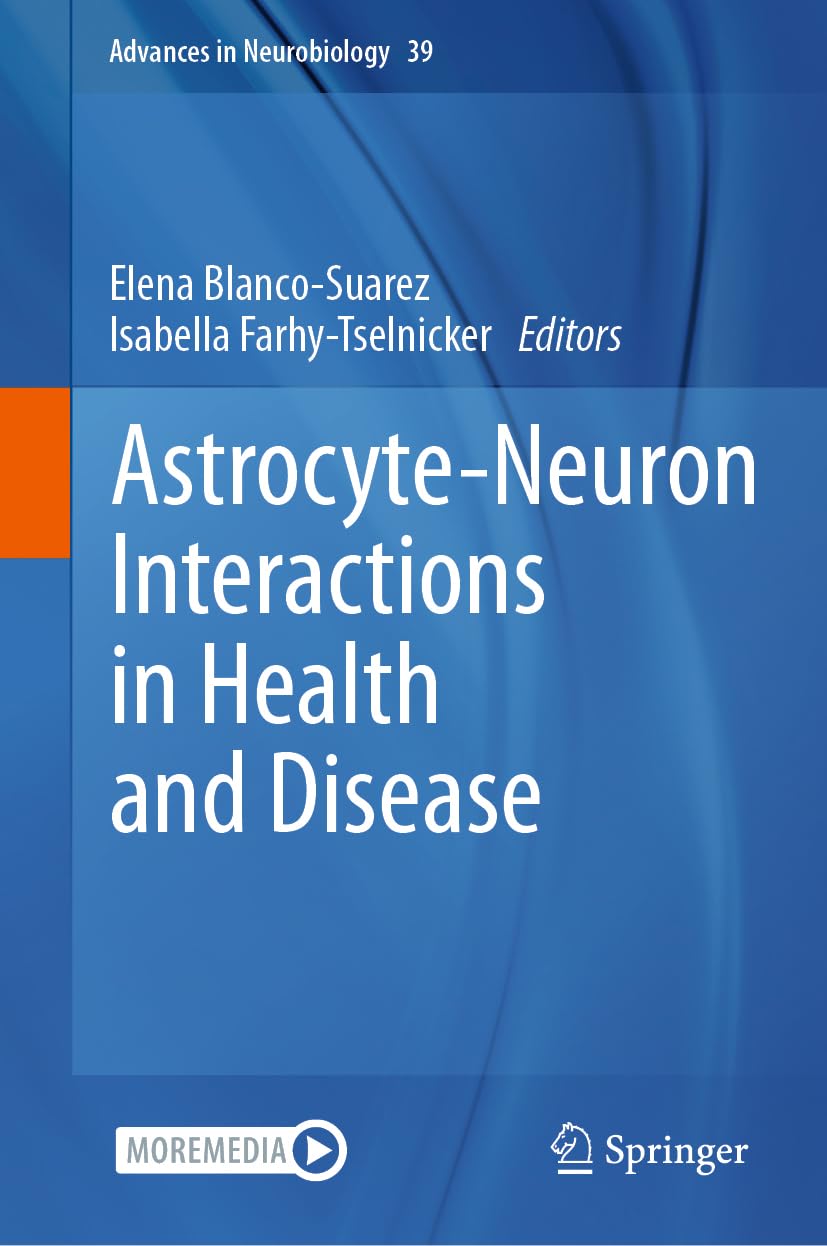 Astrocyte-Neuron Interactions in Health and Disease (Advances in Neurobiology, 39, Band 39)