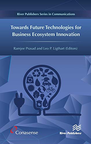 Towards Future Technologies for Business Ecosystem Innovation (River Publishers Series in Communications)