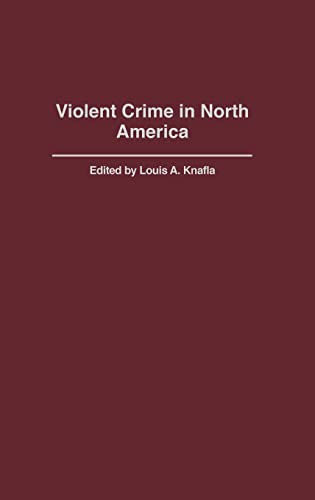 Violent Crime in North America (CRIMINAL JUSTICE HISTORY)