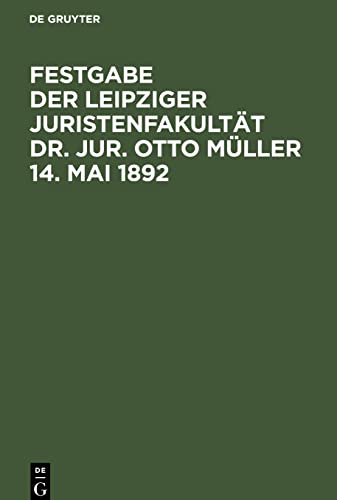 Festgabe der Leipziger Juristenfakultät Dr. Jur. Otto Müller 14. Mai 1892