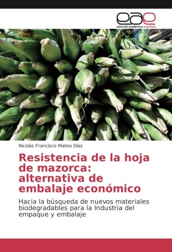 Resistencia de la hoja de mazorca: alternativa de embalaje económico: Hacia la búsqueda de nuevos materiales biodegradables para la Industria del empaque y embalaje