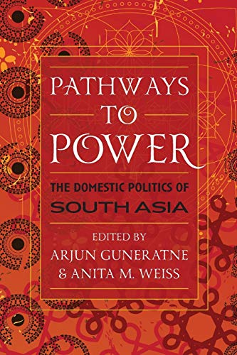 Pathways to Power: The Domestic Politics of South Asia