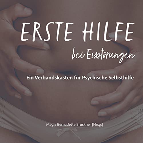 Erste Hilfe bei Essstörungen: Ein Verbandskasten für psychische Selbsthilfe (Erste Hilfe für die Seele)