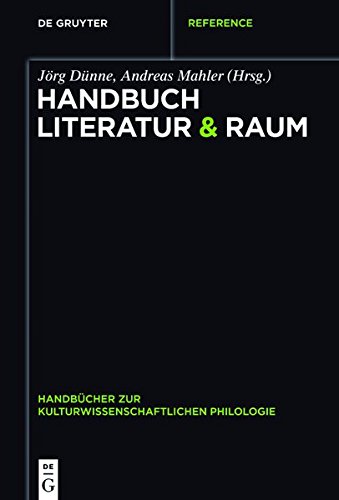 Handbuch Literatur & Raum (Handbücher zur kulturwissenschaftlichen Philologie, Band 3)