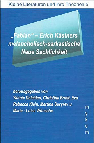 Fabian- Erich Kästners melacholisch-sarkastische Neue Sachlichkeit (Die Blaue Reihe: Kleine Literaturen und ihre Theorien)