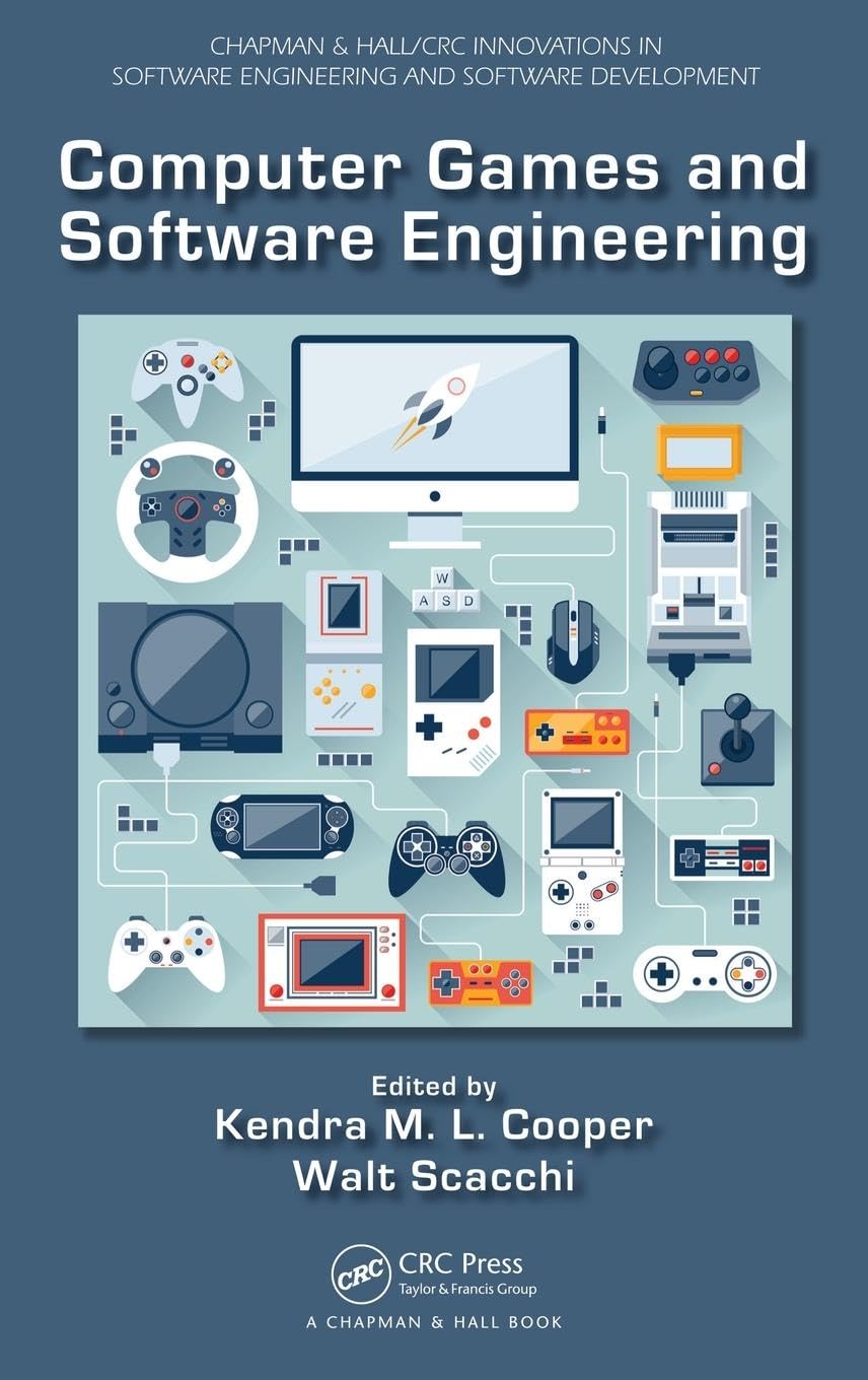 Computer Games and Software Engineering (Chapman & Hall/CRC Innovations in Software Engineering and Software Development, 9, Band 9)