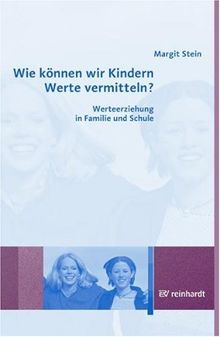 Wie können wir Kindern Werte vermitteln?: Werteerziehung in Familie und Schule